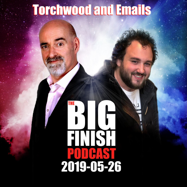 Big Finish Podcast 2019-05-26 Torchwood and Emails