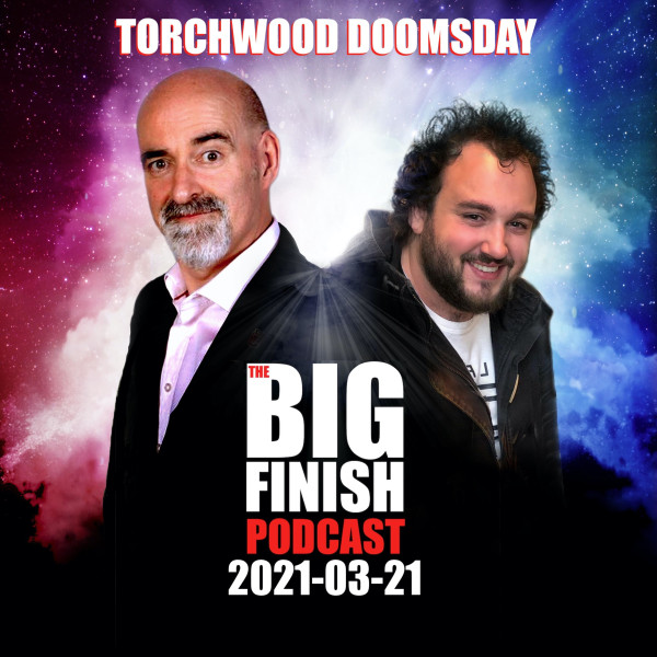 Big Finish Podcast 2021-03-21 Torchwood Doomsday