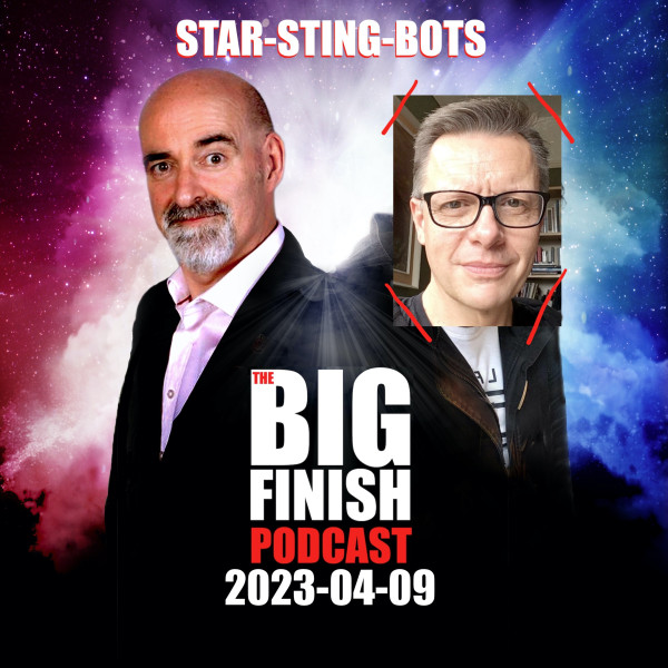 Big Finish Podcast 2023-04-09 Star-Sting-Bots